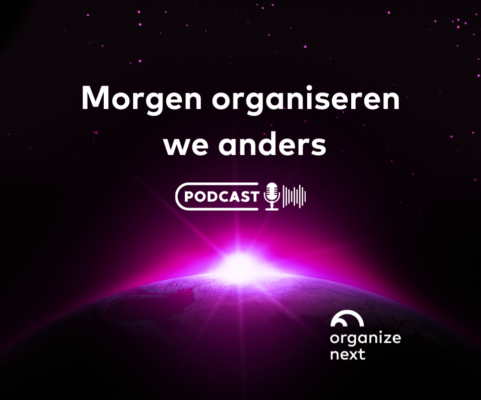 Podcast Organize Next_Morgen organiseren we anders